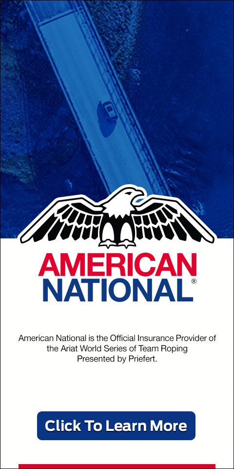 American National is the Official Insurance Provider of the Ariat World Series of Team Roping presented by Priefert. Click to learn more.