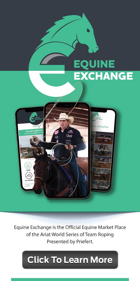 Equine Exchange is the official Equine marketplace of the Ariat World Series of Team Roping presented by Priefert. Click to learn more.