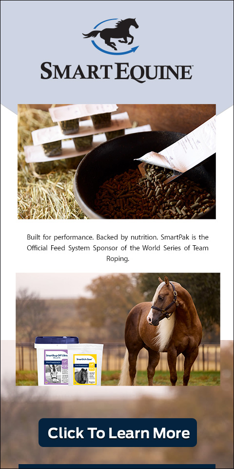 SmartPak Equine. Built for performance. Backed by nutrition. SmartPak is the official feed system sponsor of the World Series of Team Roping.